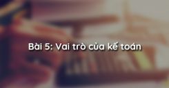 Bài 5: Vai trò của kế toán