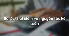 Bài 9: Khái niệm và nguyên tắc kế toán