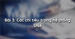 Bài 3: Các chỉ tiêu trong hệ thống SNA