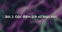 Bài 2: Đặc điểm lịch sử logic học