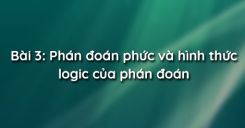 Bài 3: Phán đoán phức và hình thức logic của phán đoán