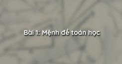 Bài 1: Mệnh đề toán học