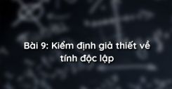 Bài 9: Kiểm định giả thiết về tính độc lập