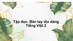 Tập đọc: Bàn tay dịu dàng