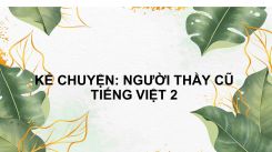 Kể chuyện: Người thầy cũ
