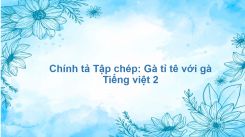 Chính tả Tập chép: Gà tỉ tê với gà