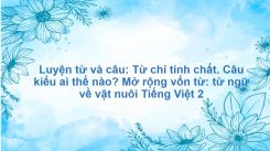 Luyện từ và câu: Từ chỉ tính chất. Câu kiểu ai thế nào? Mở rộng vốn từ: từ ngữ về vật nuôi