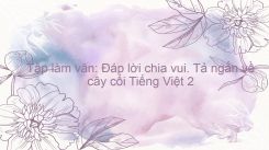 Tập làm văn: Đáp lời chia vui. Tả ngắn về cây cối