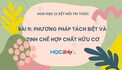 Bài 11: Phương pháp tách biệt và tinh chế hợp chất hữu cơ