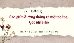 Bài 5: Góc giữa đường thẳng và mặt phẳng. Góc nhị diện