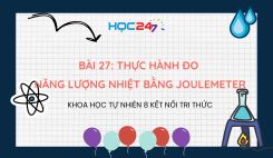 Bài 27: Thực hành đo năng lượng nhiệt bằng joulemeter