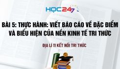 Bài 5: Thực hành: Viết báo cáo về đặc điểm và biểu hiện của nền kinh tế tri thức