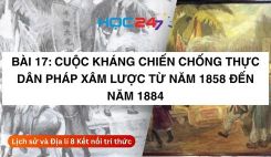 Bài 17: Cuộc kháng chiến chống thực dân Pháp xâm lược từ năm 1858 đến năm 1884