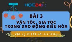 Bài 3: Vận tốc, gia tốc trong dao động điều hòa