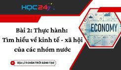 Bài 2: Thực hành: Tìm hiểu về kinh tế - xã hội của các nhóm nước