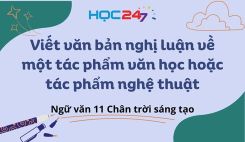 Soạn bài Viết văn bản NL về một tác phẩm văn học hoặc tác phẩm nghệ thuật - Ngữ văn 11 Tập 1 Chân Trời Sáng Tạo