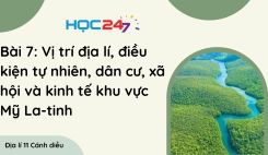 Bài 7: Vị trí địa lí, điều kiện tự nhiên, dân cư, xã hội và kinh tế khu vực Mỹ La-tinh