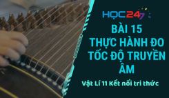 Bài 15: Thực hành đo tốc độ truyền âm