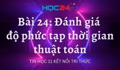 Bài 24: Đánh giá độ phức tạp thời gian thuật toán