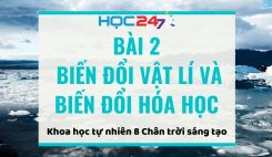 Bài 2: Biến đổi vật lí và biến đổi hóa học