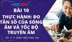 Bài 10: Thực hành: Đo tần số của sóng âm và tốc độ truyền âm