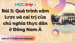 Bài 5: Quá trình xâm lược và cai trị của chủ nghĩa thực dân ở Đông Nam Á