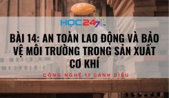 Bài 14: An toàn lao động và bảo vệ môi trường trong sản xuất cơ khí