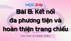 Bài 8: Kết nối đa phương tiện và hoàn thiện trang chiếu