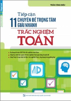 Tiếp cận 11 chuyên đề trọng tâm giải nhanh trắc nghiệm Toán - Trần Công Diêu