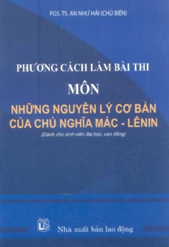 Ebook Phương cách làm bài thi môn Những nguyên lý cơ bản của chủ nghĩa Mác-Lênin - PGS.TS. An Như Hải