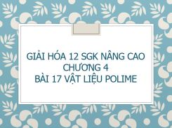 Giải Hóa 12 SGK nâng cao Chương 4 Bài 17 Vật liệu Polime