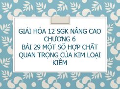 Giải Hóa 12 SGK nâng cao Chương 6 Bài 29 Một số hợp chất quan trọng của kim loại kiềm