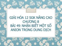 Giải Hóa 12 SGK nâng cao Chương 8 Bài 49 Nhận biết một số anion trong dung dịch
