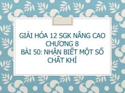 Giải Hóa 12 SGK nâng cao Chương 8 Bài 50 Nhận biết một số chất khí