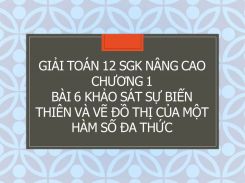 Giải Toán 12 SGK nâng cao Chương 1 Bài 6 Khảo sát sự biến thiên và vẽ đồ thị của một hàm số đa thức