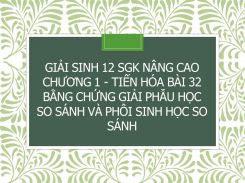 Giải Sinh 12 SGK nâng cao Chương 1 - Tiến hóa Bài 32 Bằng chứng giải phẫu học so sánh và phôi sinh học so sánh