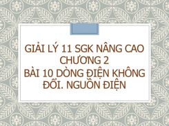 Giải Lý 11 SGK nâng cao Chương 2 Bài 10 Dòng điện không đổi. Nguồn điện