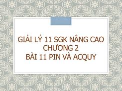 Giải Lý 11 SGK nâng cao Chương 2 Bài 11 Pin và acquy