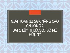 Giải Toán 12 SGK nâng cao Chương 2 Bài 1 Lũy thừa với số mũ hữu tỉ