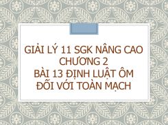 Giải Lý 11 SGK nâng cao Chương 2 Bài 13 Định luật Ôm đối với toàn mạch