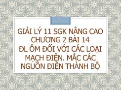 Giải Lý 11 SGK nâng cao Chương 2 Bài 14 ĐL Ôm đối với các loại mạch điện. Mắc các nguồn điện thành bộ