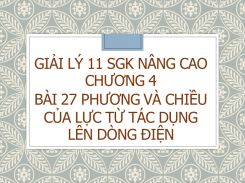 Giải Lý 11 SGK nâng cao Chương 4 Bài 27 Phương và chiều của lực từ tác dụng lên dòng điện