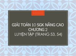 Giải Toán 10 SGK nâng cao Chương 2 Luyện tập (tr 53, 54)