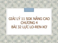 Giải Lý 11 SGK nâng cao Chương 4 Bài 32 Lực Lo-ren-xơ