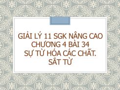 Giải Lý 11 SGK nâng cao Chương 4 Bài 34 Sự từ hóa các chất. Sắt từ