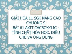 Giải Hóa 11 SGK nâng cao Chương 9 Bài 61 Axit cacboxylic - Tính chất hóa học, điều chế và ứng dụng
