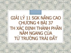 Giải Lý 11 SGK nâng cao Chương 4 Bài 37 TH Xác định thành phần nằm ngang của từ trường Trái Đất