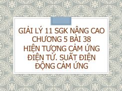 Giải Lý 11 SGK nâng cao Chương 5 Bài 38 Hiện tượng cảm ứng điện từ. Suất điện động cảm ứng