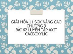 Giải Hóa 11 SGK nâng cao Chương 9 Bài 62 Luyện tập Axit cacboxylic
