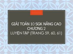 Giải Toán 10 SGK nâng cao Chương 2 Luyện tập (trang 59, 60, 61)
